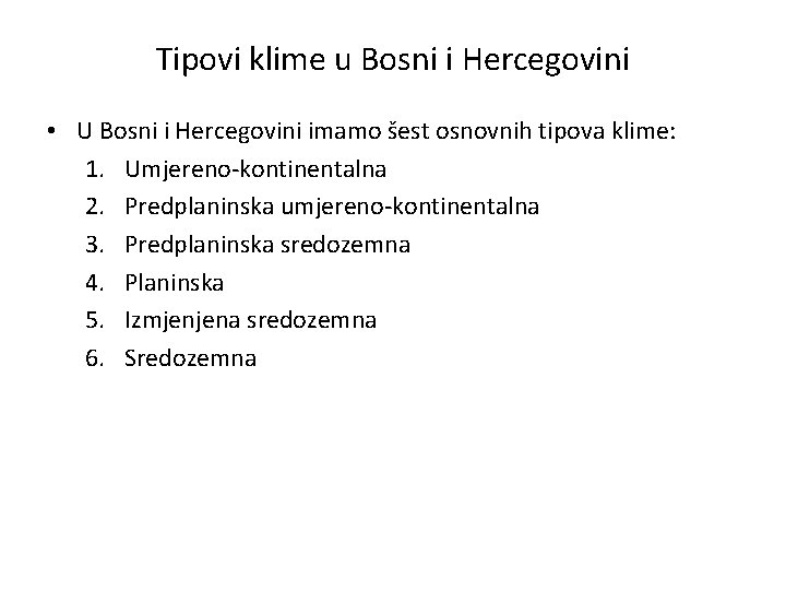 Tipovi klime u Bosni i Hercegovini • U Bosni i Hercegovini imamo šest osnovnih