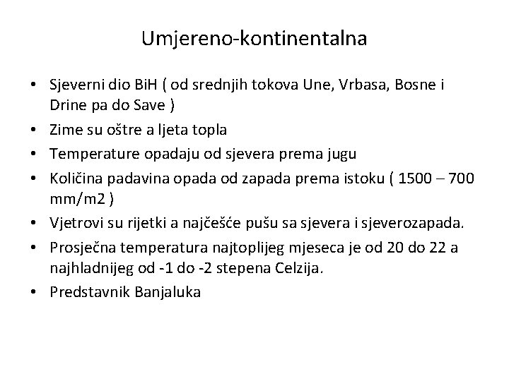 Umjereno-kontinentalna • Sjeverni dio Bi. H ( od srednjih tokova Une, Vrbasa, Bosne i