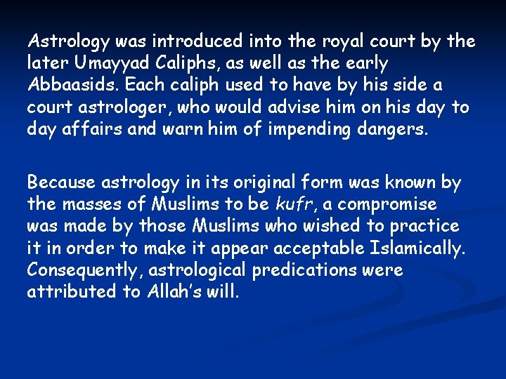 Astrology was introduced into the royal court by the later Umayyad Caliphs, as well