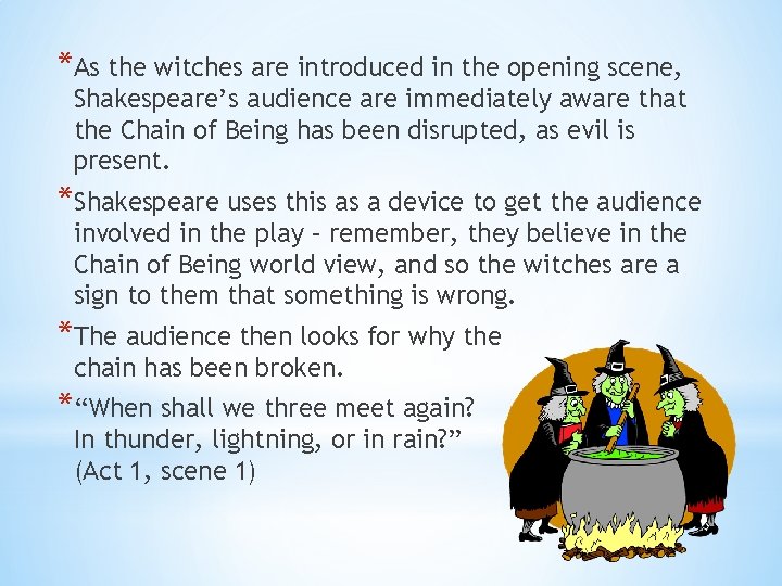 *As the witches are introduced in the opening scene, Shakespeare’s audience are immediately aware