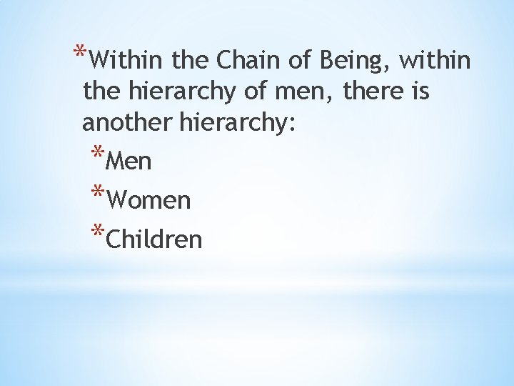 *Within the Chain of Being, within the hierarchy of men, there is another hierarchy: