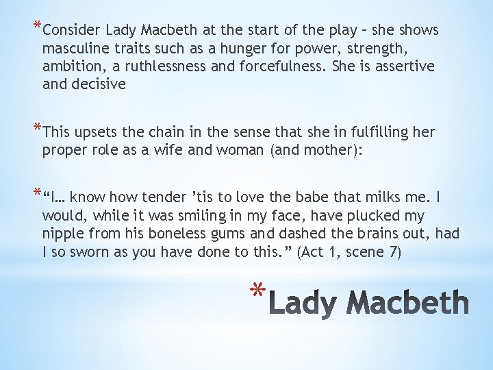 *Consider Lady Macbeth at the start of the play – she shows masculine traits