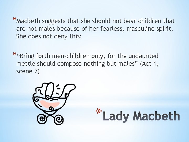 *Macbeth suggests that she should not bear children that are not males because of