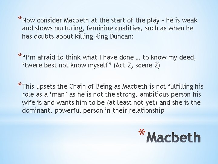 *Now consider Macbeth at the start of the play – he is weak and