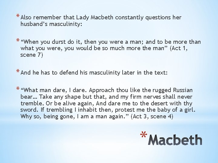* Also remember that Lady Macbeth constantly questions her husband’s masculinity: * “When you