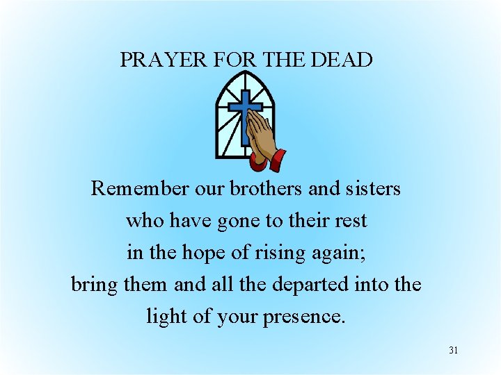 PRAYER FOR THE DEAD Remember our brothers and sisters who have gone to their