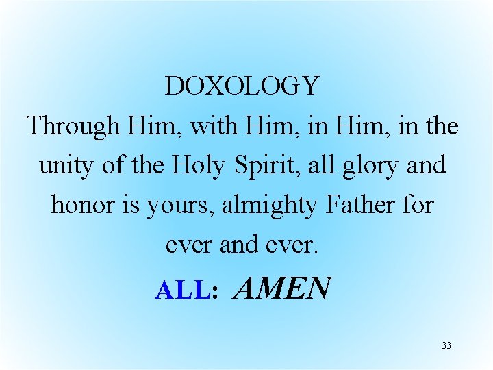 DOXOLOGY Through Him, with Him, in the unity of the Holy Spirit, all glory