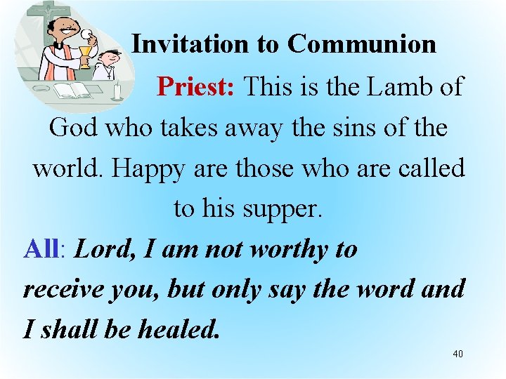  Invitation to Communion Priest: This is the Lamb of God who takes away