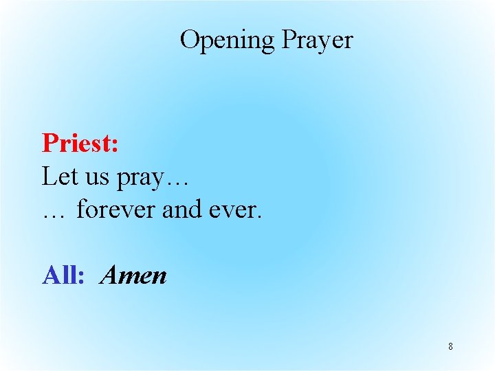 Opening Prayer Priest: Let us pray… … forever and ever. All: Amen 8 