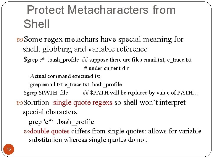 Protect Metacharacters from Shell Some regex metachars have special meaning for shell: globbing and