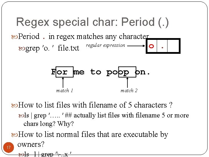 Regex special char: Period (. ) Period. in regex matches any character. grep ′o.