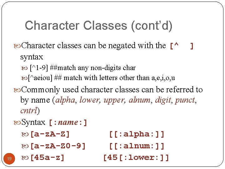 Character Classes (cont’d) Character classes can be negated with the [^ ] syntax [^1