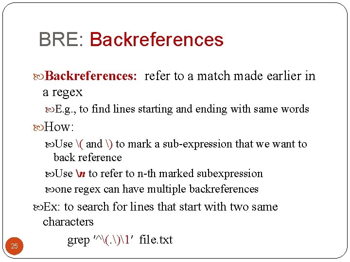 BRE: Backreferences: refer to a match made earlier in a regex E. g. ,