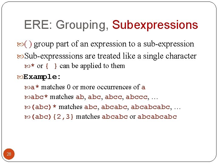 ERE: Grouping, Subexpressions ( ) group part of an expression to a sub-expression Sub-expresssions