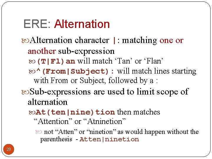 ERE: Alternation character |: matching one or another sub-expression (T|Fl)an will match ‘Tan’ or
