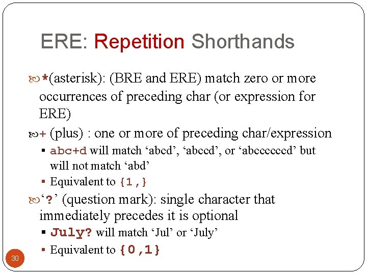 ERE: Repetition Shorthands *(asterisk): (BRE and ERE) match zero or more occurrences of preceding