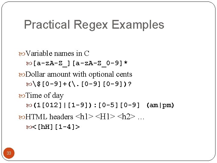 Practical Regex Examples Variable names in C [a-z. A-Z_][a-z. A-Z_0 -9]* Dollar amount with