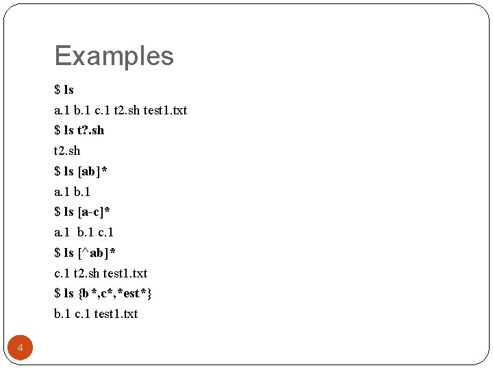 Examples $ ls a. 1 b. 1 c. 1 t 2. sh test 1.