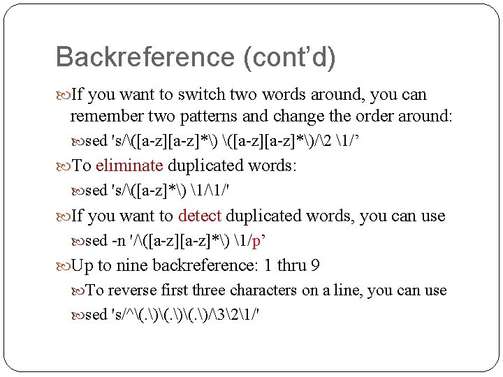 Backreference (cont’d) If you want to switch two words around, you can remember two