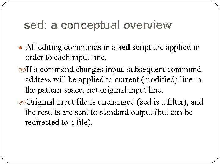 sed: a conceptual overview · All editing commands in a sed script are applied