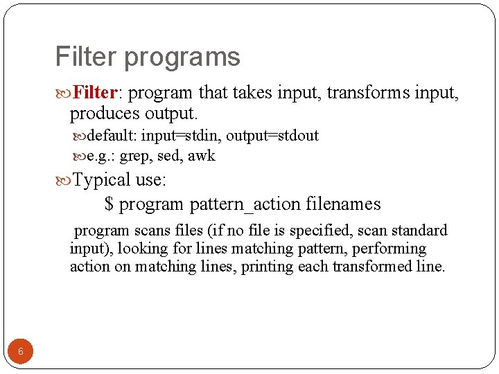 Filter programs Filter: program that takes input, transforms input, produces output. default: input=stdin, output=stdout