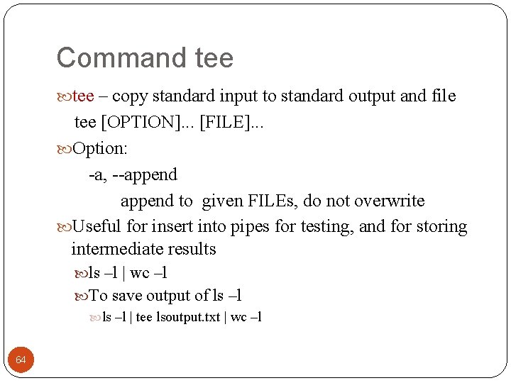 Command tee – copy standard input to standard output and file tee [OPTION]. .