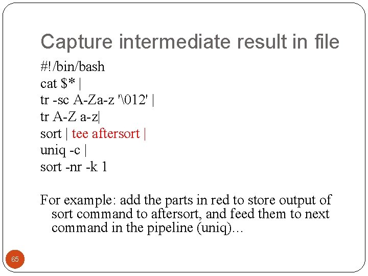 Capture intermediate result in file #!/bin/bash cat $* | tr -sc A-Za-z ' 12' |