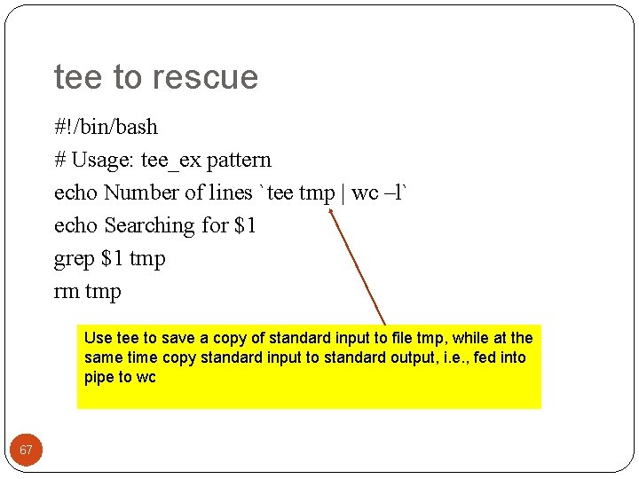 tee to rescue #!/bin/bash # Usage: tee_ex pattern echo Number of lines `tee tmp