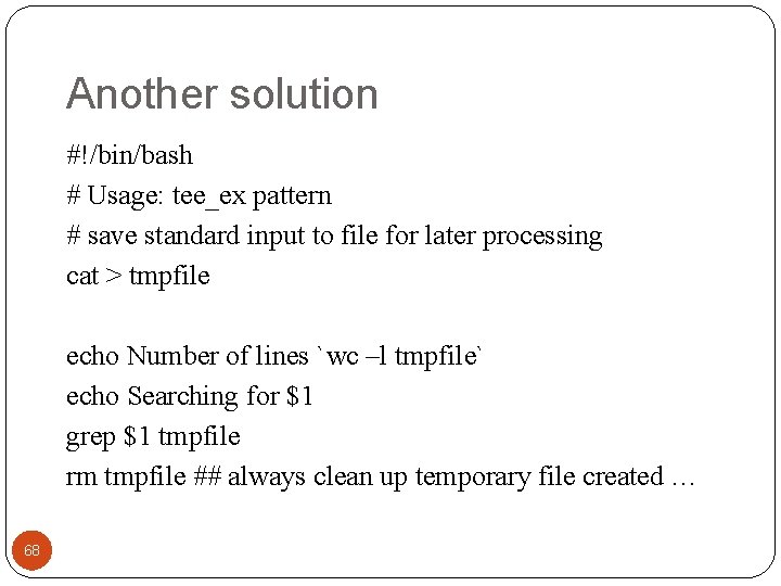 Another solution #!/bin/bash # Usage: tee_ex pattern # save standard input to file for