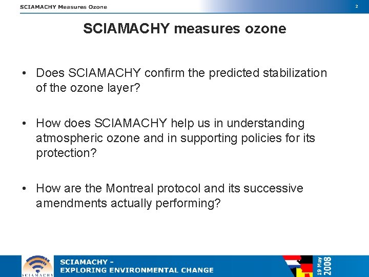 2 SCIAMACHY measures ozone • Does SCIAMACHY confirm the predicted stabilization of the ozone
