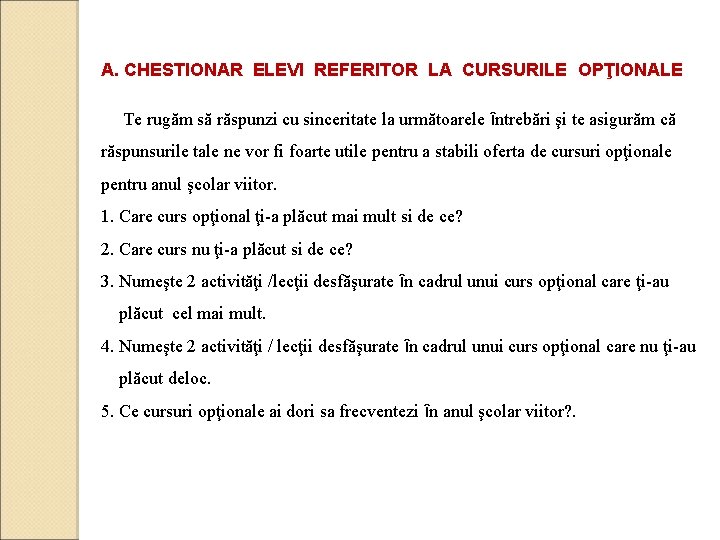 A. CHESTIONAR ELEVI REFERITOR LA CURSURILE OPŢIONALE Te rugăm să răspunzi cu sinceritate la