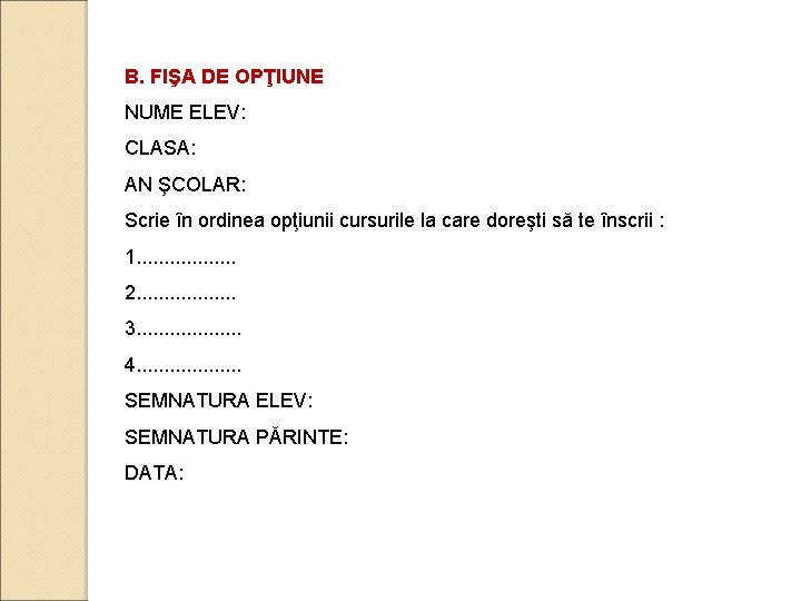 B. FIŞA DE OPŢIUNE NUME ELEV: CLASA: AN ŞCOLAR: Scrie în ordinea opţiunii cursurile