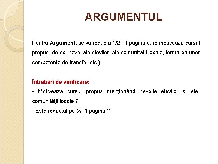 ARGUMENTUL Pentru Argument, se va redacta 1/2 - 1 pagină care motivează cursul propus