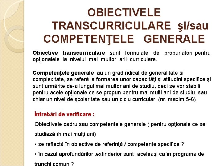 OBIECTIVELE TRANSCURRICULARE şi/sau COMPETENŢELE GENERALE Obiective transcurriculare sunt formulate de propunători pentru opţionalele la