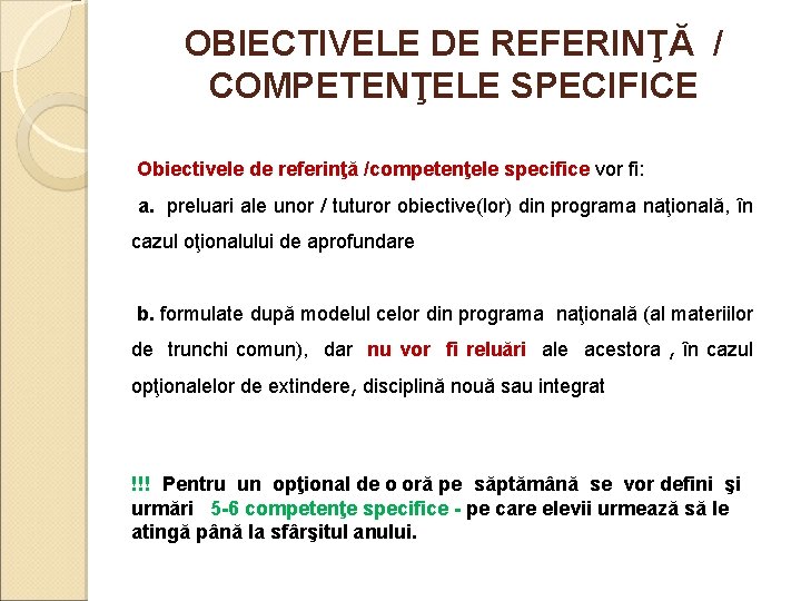 OBIECTIVELE DE REFERINŢĂ / COMPETENŢELE SPECIFICE Obiectivele de referinţă /competenţele specifice vor fi: a.