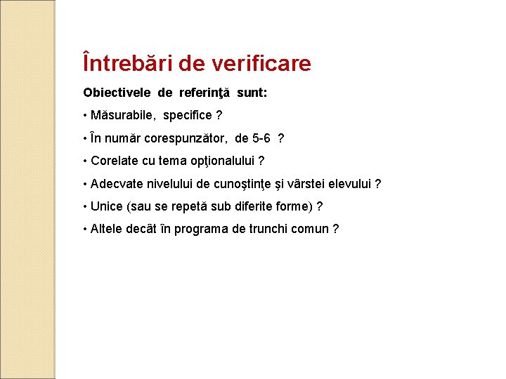 Întrebări de verificare Obiectivele de referinţă sunt: • Măsurabile, specifice ? • În număr