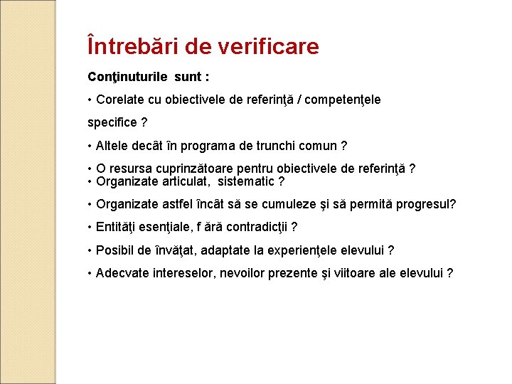 Întrebări de verificare Conţinuturile sunt : • Corelate cu obiectivele de referinţă / competenţele