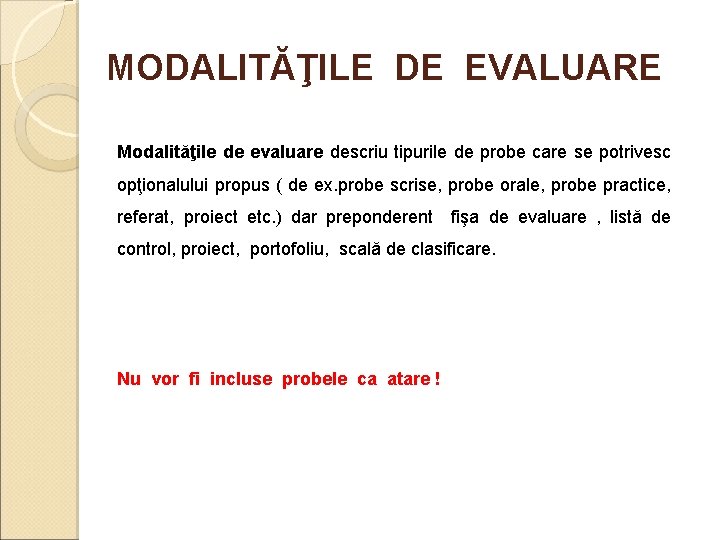MODALITĂŢILE DE EVALUARE Modalităţile de evaluare descriu tipurile de probe care se potrivesc opţionalului