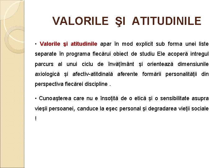 VALORILE ŞI ATITUDINILE • Valorile şi atitudinile apar în mod explicit sub forma unei