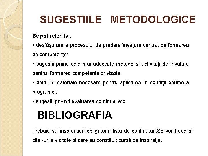 SUGESTIILE METODOLOGICE Se pot referi la : • desfăşurare a procesului de predare învăţare