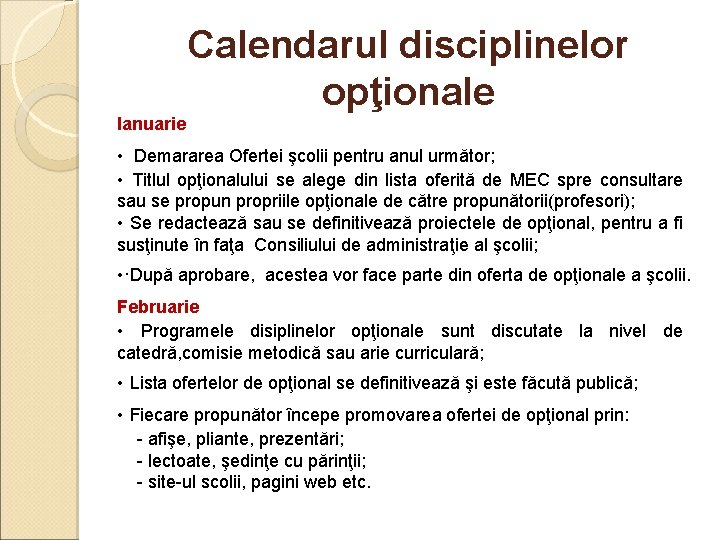 Calendarul disciplinelor opţionale Ianuarie • Demararea Ofertei şcolii pentru anul următor; • Titlul opţionalului