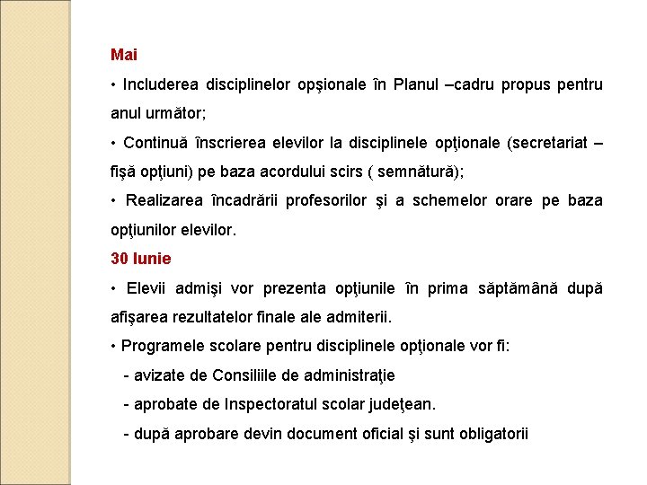 Mai • Includerea disciplinelor opşionale în Planul –cadru propus pentru anul următor; • Continuă