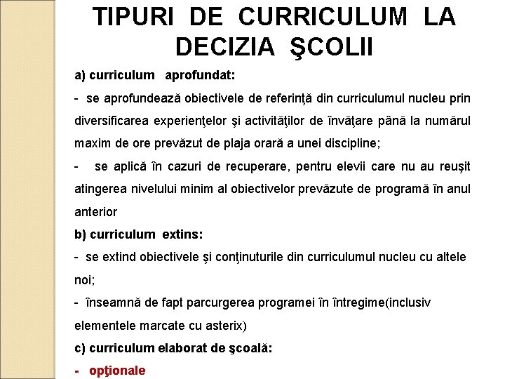 TIPURI DE CURRICULUM LA DECIZIA ŞCOLII a) curriculum aprofundat: - se aprofundează obiectivele de