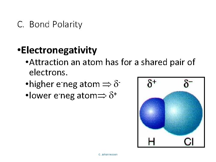 C. Bond Polarity • Electronegativity • Attraction an atom has for a shared pair