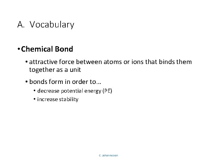 A. Vocabulary • Chemical Bond • attractive force between atoms or ions that binds