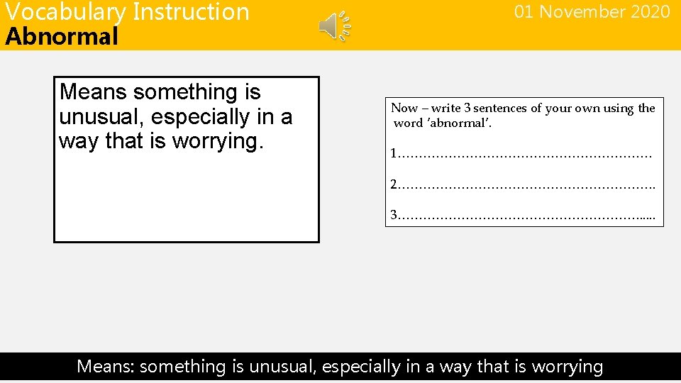 Vocabulary Instruction Abnormal Means something is unusual, especially in a way that is worrying.