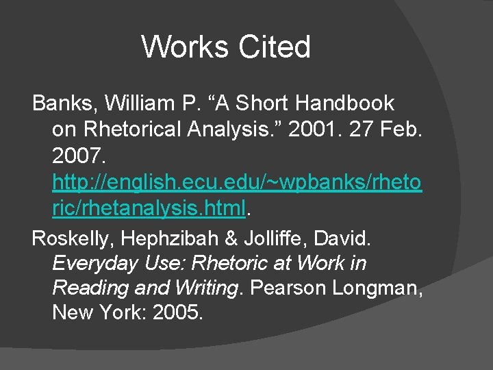 Works Cited Banks, William P. “A Short Handbook on Rhetorical Analysis. ” 2001. 27