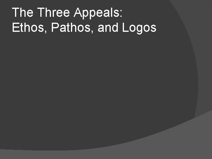 The Three Appeals: Ethos, Pathos, and Logos 