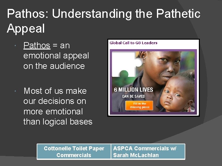 Pathos: Understanding the Pathetic Appeal Pathos = an emotional appeal on the audience Most