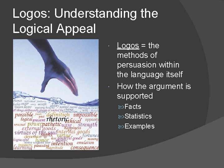 Logos: Understanding the Logical Appeal Logos = the methods of persuasion within the language